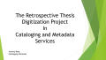 Primary view of The Retrospective Thesis Digitization Project in Cataloging and Metadata Services