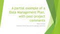 Presentation: A partial example of a Data Management Plan, with post-project commen…