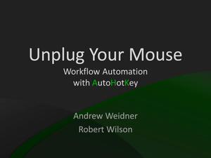 Primary view of object titled 'Unplug Your Mouse: Workflow Automation with AutoHotkey'.