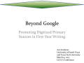 Presentation: Beyond Google: Promoting Digitized Primary Sources in First-Year Writ…