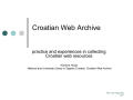 Presentation: Croatian Web Archive: practice and experiences in collecting Croatian…
