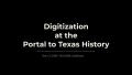 Primary view of Digitization at the Portal to Texas History