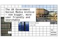 Presentation: The UK Government Social Media Archive - now bigger, more user friend…