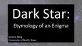 Presentation: Dark Star: Etymology of an Enigma
