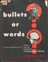 Pamphlet: Bullets? or Words?: A Brief Presentation of the Mission, Aims, and Te…