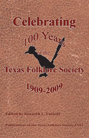 Primary view of object titled 'Celebrating 100 Years of the Texas Folklore Society, 1909-2009'.