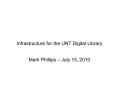 Presentation: Infrastructure for the UNT Digital Library