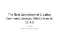 Presentation: The Next Generation of Creative Commons Licenses, What's New in CC 4.0