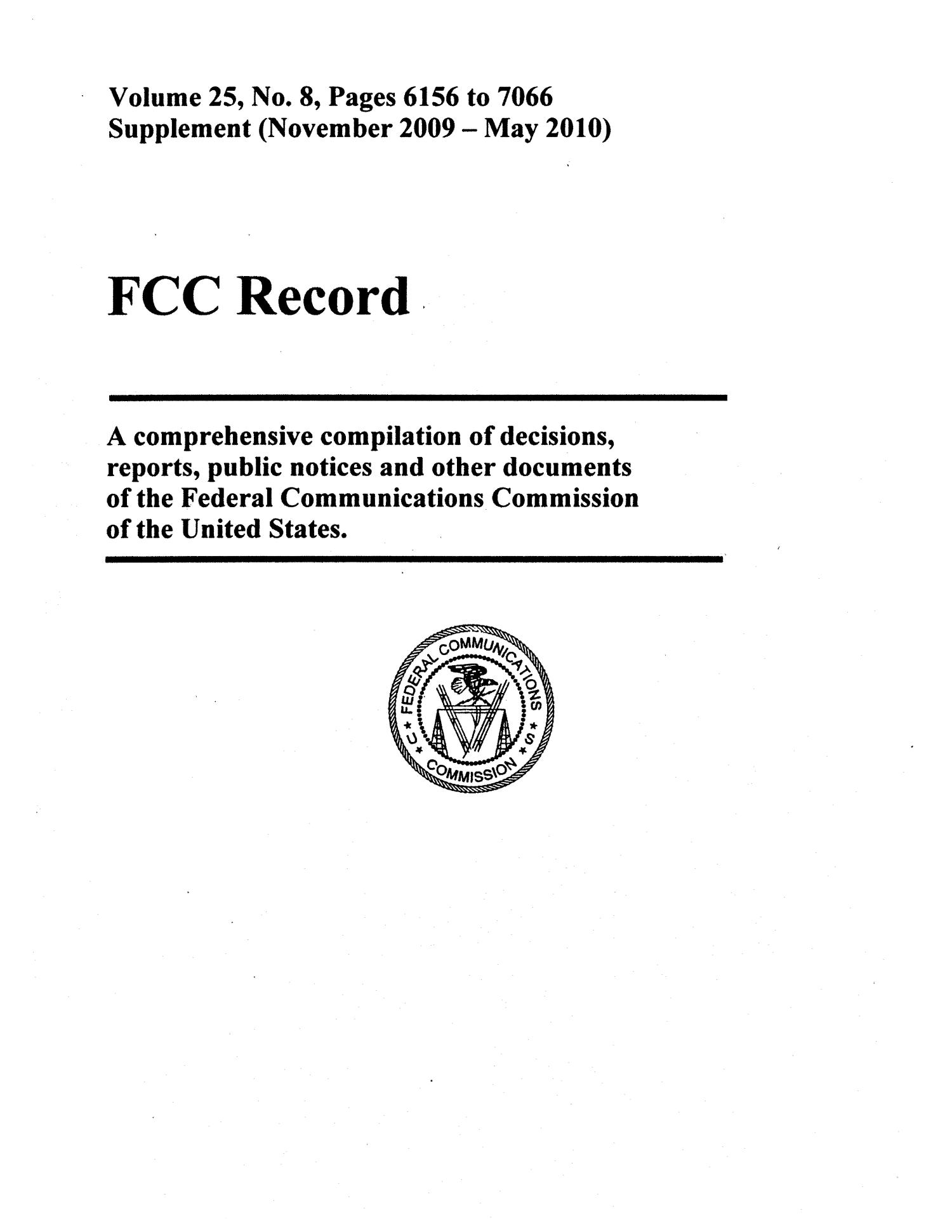 FCC Record, Volume 25, No. 8, Pages 6156 to 7066 Supplement (November 2009-May 2010)
                                                
                                                    Front Cover
                                                