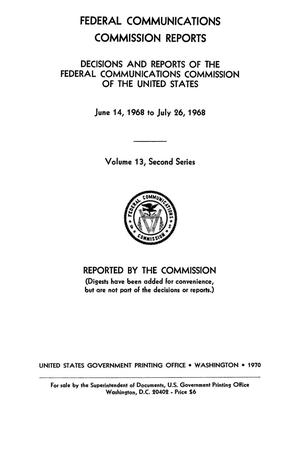 Primary view of object titled 'FCC Reports, Second Series, Volume 13, June 14, 1968 to July 26, 1968'.