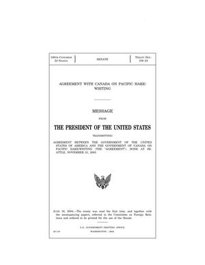 Primary view of object titled 'Agreement with Canada on Pacific hake/whiting : message from the President of the United States transmitting agreement between the government of the United States of America and the government of Canada on Pacific hake/whiting (the "agreement"), done at Seattle, November 21, 2003'.