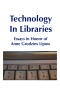 Primary view of Technology in Libraries: Essays in Honor of Anne Grodzins Lipow