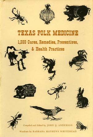 Primary view of object titled 'Texas Folk Medicine: 1,333 Cures, Remedies, Preventives, & Health Practices'.