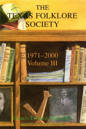 Primary view of object titled 'The Texas Folklore Society: Volume 3, 1971-2000'.
