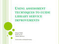 Presentation: Using Assessment Techniques to Guide Library Service Improvements