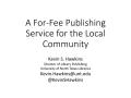 Presentation: A For-Fee Publishing Service for the Local Community [Presentation]