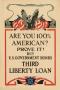 Thumbnail image of item number 1 in: 'Are you 100% American? Prove it! Buy U.S. government bonds : Third Liberty Loan.'.