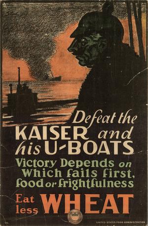 Primary view of object titled 'Defeat the Kaiser and his U-boats : victory depends on which fails first, food or frightfulness : eat less wheat.'.