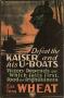 Poster: Defeat the Kaiser and his U-boats : victory depends on which fails fi…