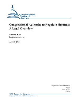 Primary view of object titled 'Congressional Authority to Regulate Firearms: A Legal Overview'.