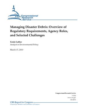 Primary view of object titled 'Managing Disaster Debris: Overview of Regulatory Requirements, Agency Roles, and Selected Challenges'.