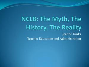 Primary view of object titled 'NCLB: The Myth, The History, The Reality'.