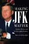 Primary view of Making JFK Matter: Popular Memory and the 35th President