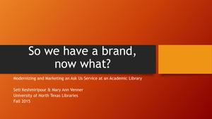 Primary view of object titled 'So We Have a Brand, Now What?: Modernizing and Marketing an Ask Us Service at an Academic Library'.