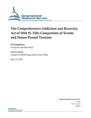 Primary view of object titled 'The Comprehensive Addiction and Recovery Act of 2016 (S. 524): Comparison of Senate- and House-Passed Versions'.