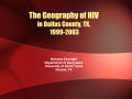 Primary view of The Geography of HIV in Dallas County, Texas, 1999-2003 [Presentation]