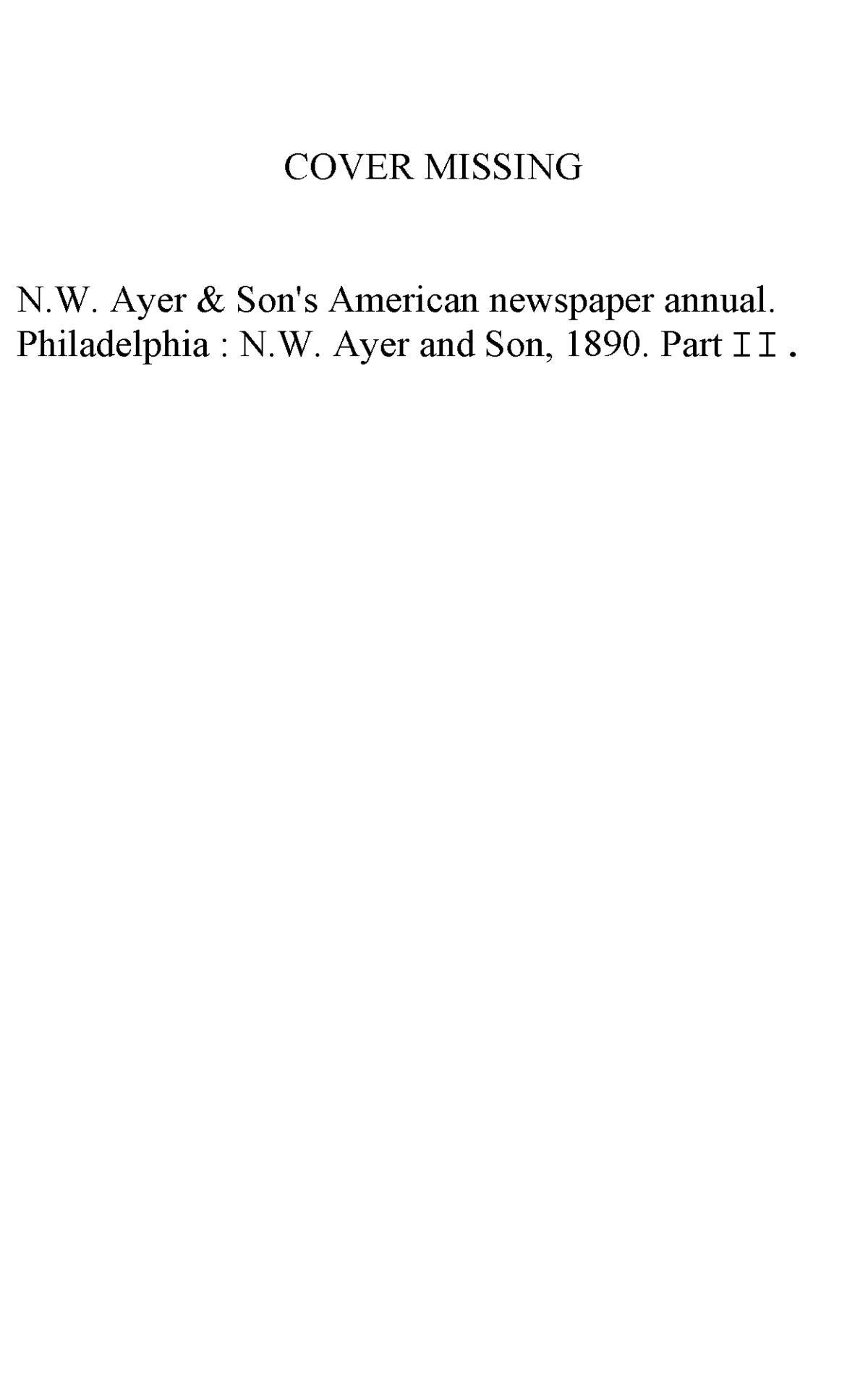 N. W. Ayer & Son's American Newspaper Annual: containing a Catalogue of American Newspapers, a List of All Newspapers of the United States and Canada, 1890, Volume 2
                                                
                                                    None
                                                