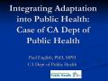 Presentation: Integrating Adaptation into Public Health: Case of CA Dept of Public …