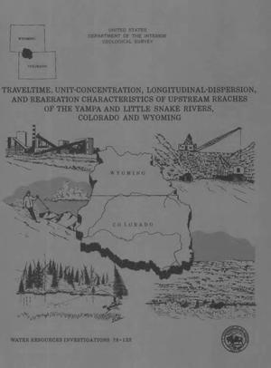 Primary view of object titled 'Traveltime, Unit-Concentration, Longitudinal-Dispersion, and Reaeration Characteristics of Upstream Reaches of the Yampa and Little Snake Rivers, Colorado and Wyoming'.