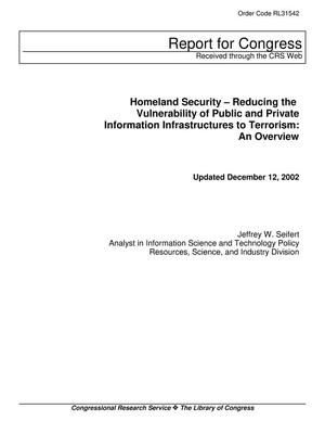 Homeland Security - Reducing the Vulnerability of Public and Private Information Infrastructures to Terrorism: An Overview