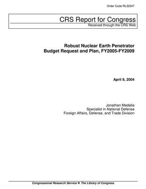 Robust Nuclear Earth Penetrator Budget Request and Plan, FY2005-FY2009