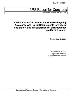 Robert T. Stafford Disaster Relief and Emergency Assistance Act: Legal Requirements for Federal and State Roles in Declarations of an Emergency or a Major Disaster
