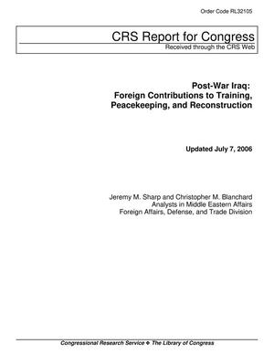 Primary view of object titled 'Post-War Iraq: Foreign Contributions to Training, Peacekeeping, and Reconstruction'.