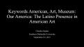 Primary view of Keywords American, Art, Museum: Our America: The Latino Presence in American Art