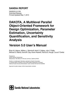 DAKOTA : a multilevel parallel object-oriented framework for design optimization, parameter estimation, uncertainty quantification, and sensitivity analysis. Version 5.0, user's manual.