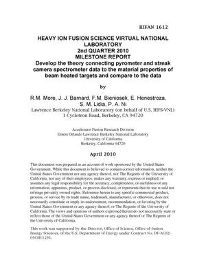 HEAVY ION FUSION SCIENCE VIRTUAL NATIONAL LABORATORY2nd QUARTER 2010 MILESTONE REPORTDevelop the theory connecting pyrometer and streak camera spectrometer data to the material properties of beam heatedtargets and compare to the data