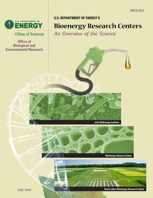 U.S. Department of Energy's Bioenergy Research Centers An Overview of the Science
