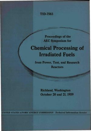 PROCEEDINGS OF THE AEC SYMPOSIUM FOR CHEMICAL PROCESSING OF IRRADIATED FUELS FROM POWER, TEST, AND RESEARCH REACTORS, RICHLAND, WASHINGTON, OCTOBER 20 AND 21, 1959