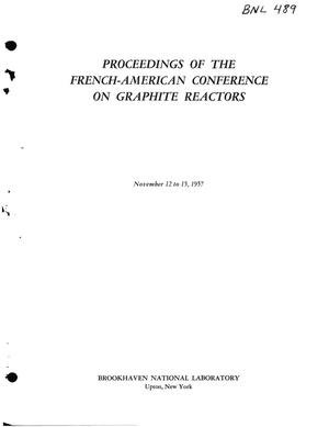 PROCEEDINGS OF THE FRENCH-AMERICAN CONFERENCE ON GRAPHITE REACTORS, HELD AT BROOKHAVEN NATIONAL LABORATORY , NOVEMBER 12 TO 15, 1957