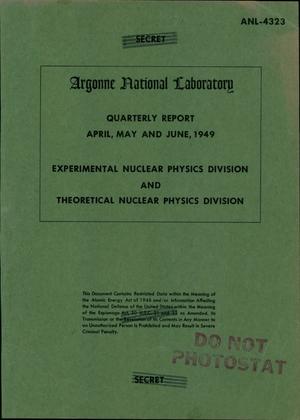 EXPERIMENTAL NUCLEAR PHYSICS DIVISION AND THEORETICAL NUCLEAR PHYSICS DIVISION REPORT FOR APRIL, MAY AND JUNE 1949