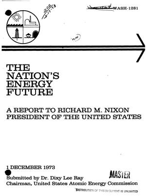 Nation's Energy Future. A Report to Richard M. Nixon, President of the United States