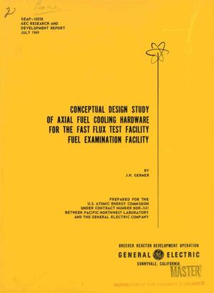 Conceptual design study of axial fuel cooling hardware for the FFTF fuel examination facility