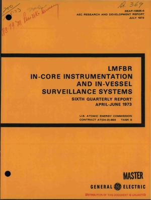 LMFBR in-core instrumentation and in-vessel surveillance systems sixth quarterly report, April--June 1973