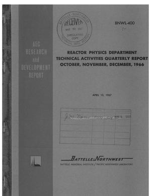REACTOR PHYSICS DEPARTMENT TECHNICAL ACTIVITIES QUARTERLY REPORT, OCTOBER, NOVEMBER, DECEMBER 1966.