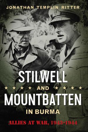 Stilwell and Mountbatten in Burma: Allies at War, 1943-1944