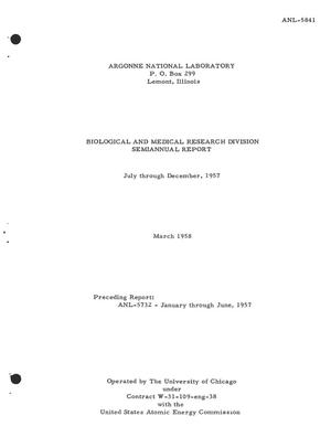 BIOLOGICAL AND MEDICAL RESEARCH DIVISION SEMIANNUAL REPORT FOR JULY THROUGH DECEMBER 1957